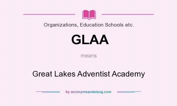 What does GLAA mean? It stands for Great Lakes Adventist Academy