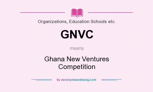 What does GNVC mean? It stands for Ghana New Ventures Competition