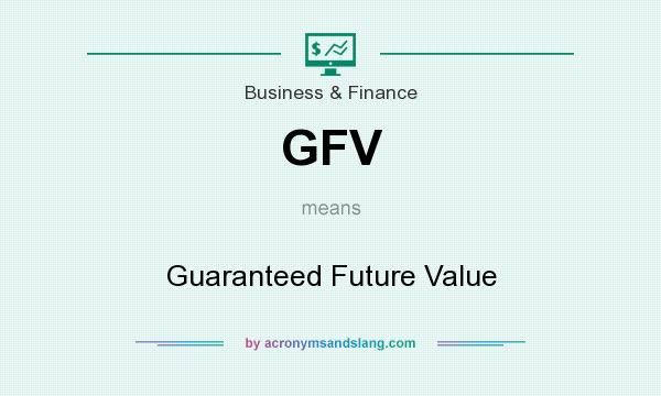 What does GFV mean? It stands for Guaranteed Future Value
