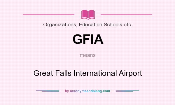 What does GFIA mean? It stands for Great Falls International Airport