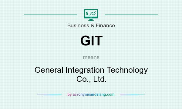 What does GIT mean? It stands for General Integration Technology Co., Ltd.