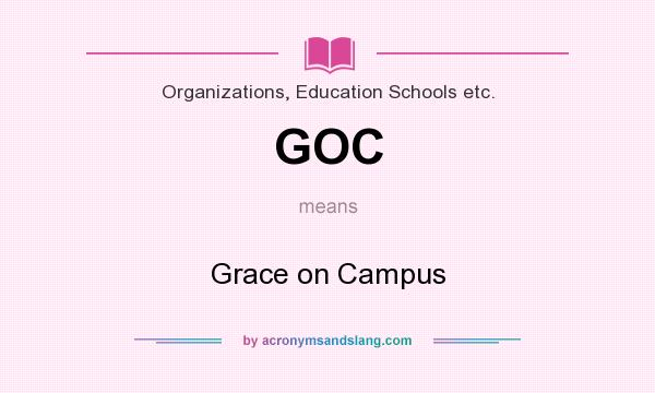 What does GOC mean? It stands for Grace on Campus