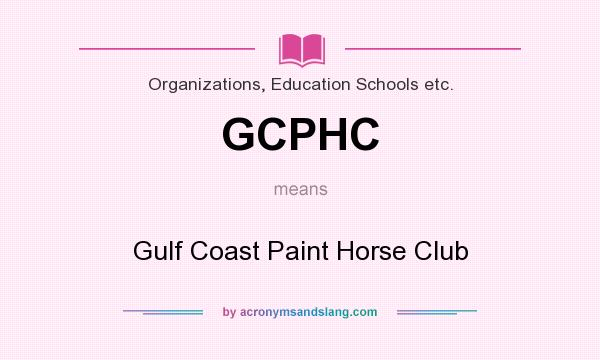 What does GCPHC mean? It stands for Gulf Coast Paint Horse Club