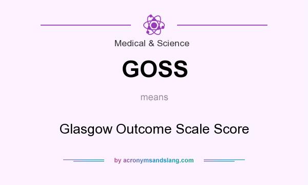 What does GOSS mean? It stands for Glasgow Outcome Scale Score