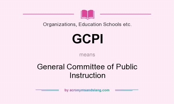 What does GCPI mean? It stands for General Committee of Public Instruction