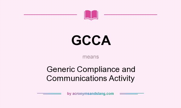 What does GCCA mean? It stands for Generic Compliance and Communications Activity