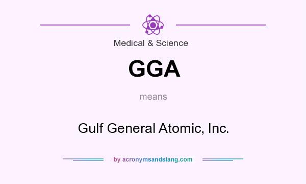 What does GGA mean? It stands for Gulf General Atomic, Inc.