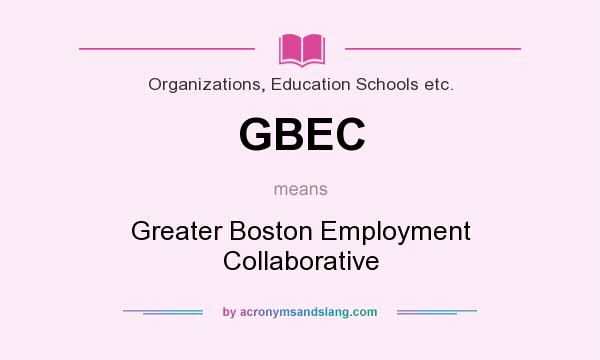 What does GBEC mean? It stands for Greater Boston Employment Collaborative