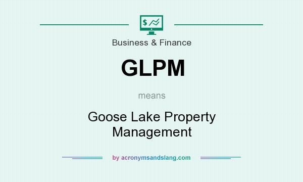 What does GLPM mean? It stands for Goose Lake Property Management