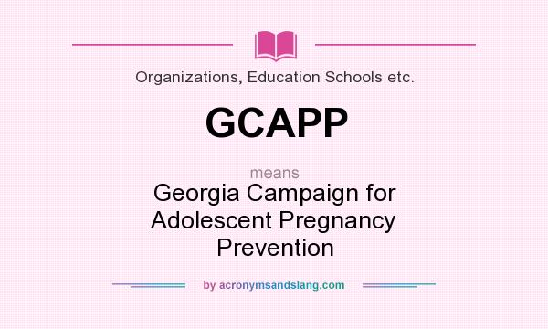 What does GCAPP mean? It stands for Georgia Campaign for Adolescent Pregnancy Prevention