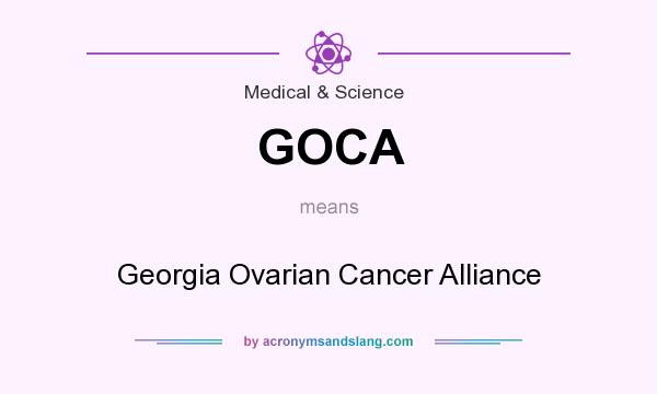 What does GOCA mean? It stands for Georgia Ovarian Cancer Alliance
