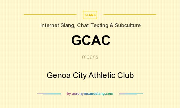 What does GCAC mean? It stands for Genoa City Athletic Club