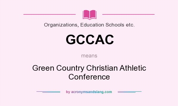 What does GCCAC mean? It stands for Green Country Christian Athletic Conference