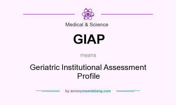 What does GIAP mean? It stands for Geriatric Institutional Assessment Profile