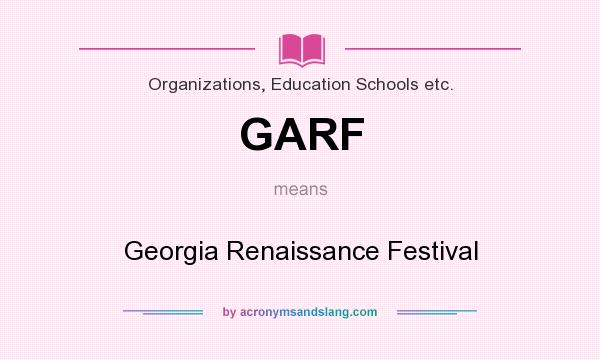 What does GARF mean? It stands for Georgia Renaissance Festival