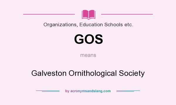 What does GOS mean? It stands for Galveston Ornithological Society