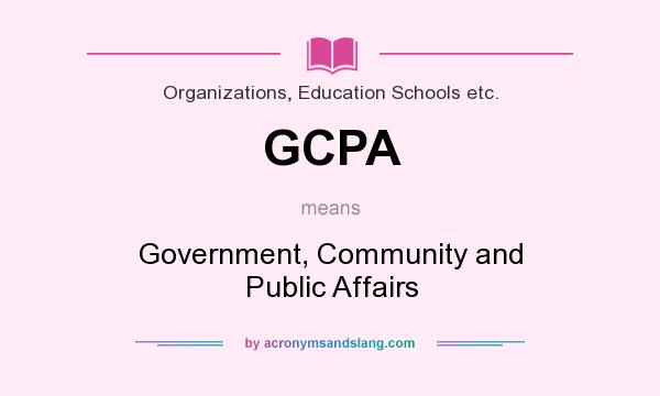 What does GCPA mean? It stands for Government, Community and Public Affairs