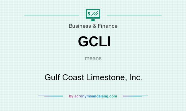 What does GCLI mean? It stands for Gulf Coast Limestone, Inc.
