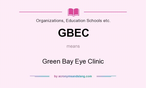 What does GBEC mean? It stands for Green Bay Eye Clinic