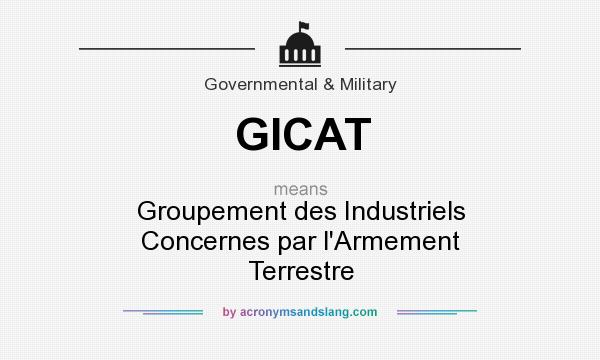 What does GICAT mean? It stands for Groupement des Industriels Concernes par l`Armement Terrestre