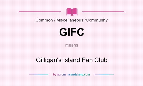 What does GIFC mean? It stands for Gilligan`s Island Fan Club