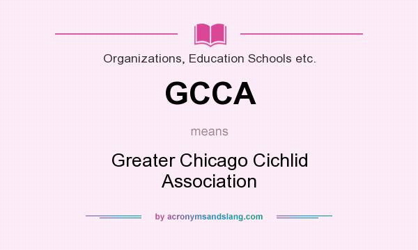 What does GCCA mean? It stands for Greater Chicago Cichlid Association