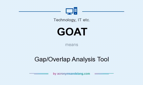 What does GOAT mean? It stands for Gap/Overlap Analysis Tool