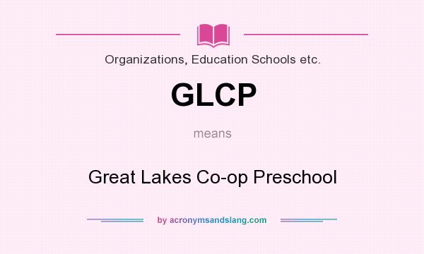 What does GLCP mean? It stands for Great Lakes Co-op Preschool