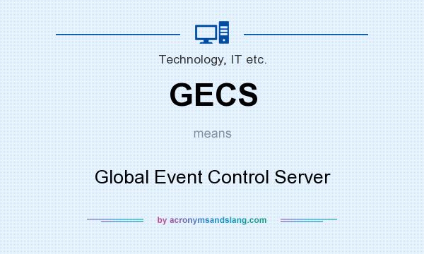 What does GECS mean? It stands for Global Event Control Server