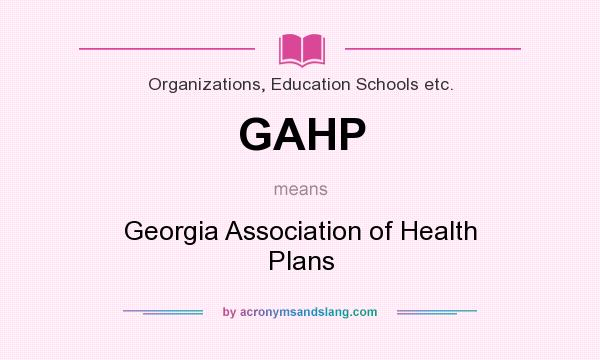 What does GAHP mean? It stands for Georgia Association of Health Plans