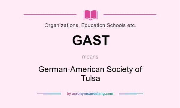 What does GAST mean? It stands for German-American Society of Tulsa