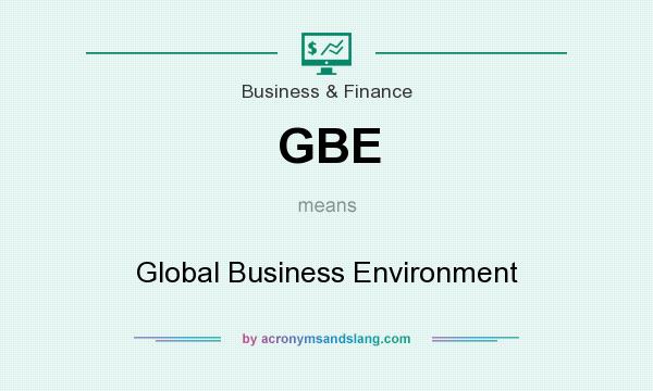 What does GBE mean? It stands for Global Business Environment