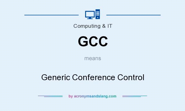 What does GCC mean? It stands for Generic Conference Control