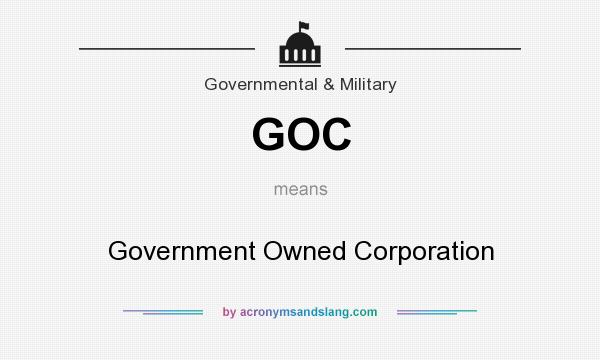 What does GOC mean? It stands for Government Owned Corporation