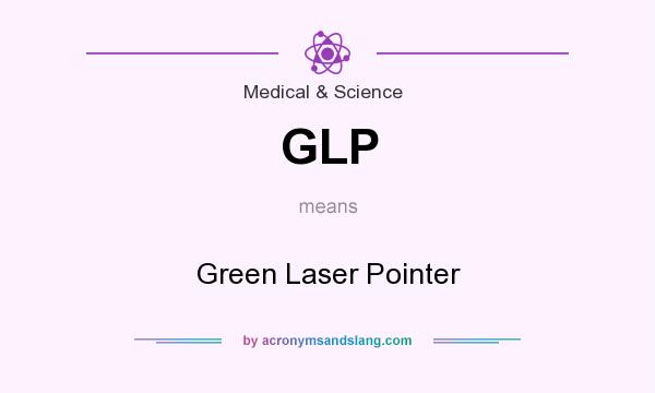 What does GLP mean? It stands for Green Laser Pointer
