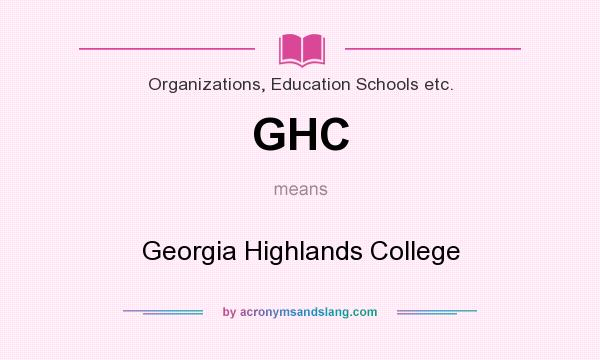 What does GHC mean? It stands for Georgia Highlands College
