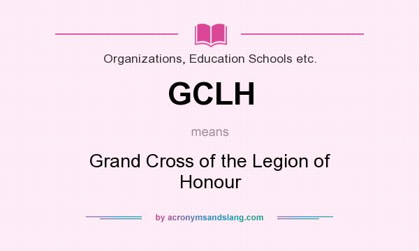 What does GCLH mean? It stands for Grand Cross of the Legion of Honour