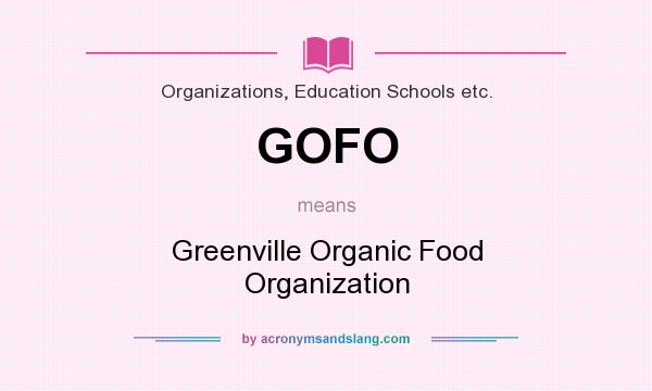 What does GOFO mean? It stands for Greenville Organic Food Organization