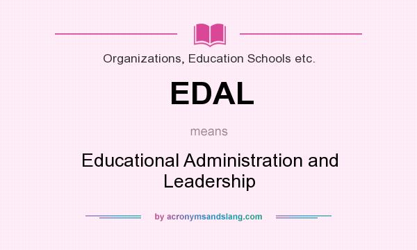 What does EDAL mean? It stands for Educational Administration and Leadership