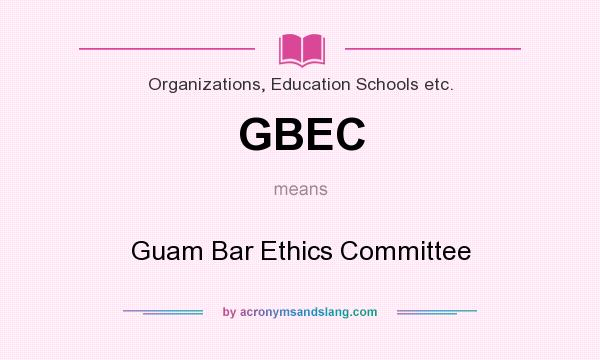 What does GBEC mean? It stands for Guam Bar Ethics Committee