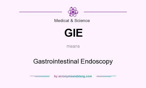 What does GIE mean? It stands for Gastrointestinal Endoscopy