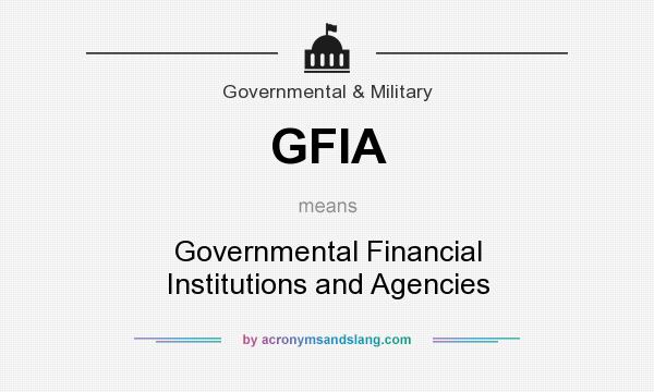 What does GFIA mean? It stands for Governmental Financial Institutions and Agencies