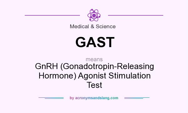 What does GAST mean? It stands for GnRH (Gonadotropin-Releasing Hormone) Agonist Stimulation Test