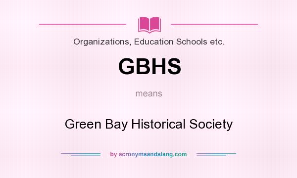 What does GBHS mean? It stands for Green Bay Historical Society