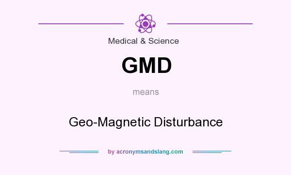 What does GMD mean? It stands for Geo-Magnetic Disturbance