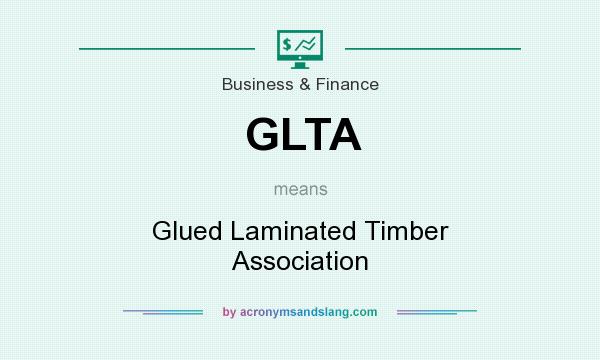 What does GLTA mean? It stands for Glued Laminated Timber Association