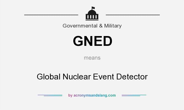 What does GNED mean? It stands for Global Nuclear Event Detector