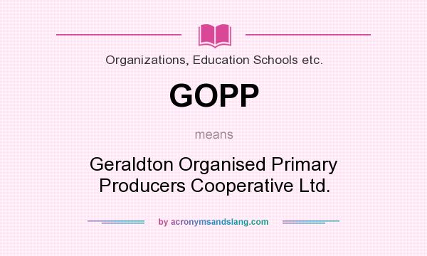 What does GOPP mean? It stands for Geraldton Organised Primary Producers Cooperative Ltd.