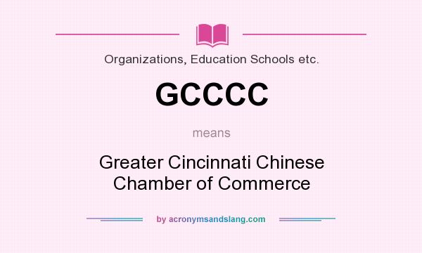 What does GCCCC mean? It stands for Greater Cincinnati Chinese Chamber of Commerce