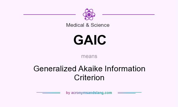 What does GAIC mean? It stands for Generalized Akaike Information Criterion